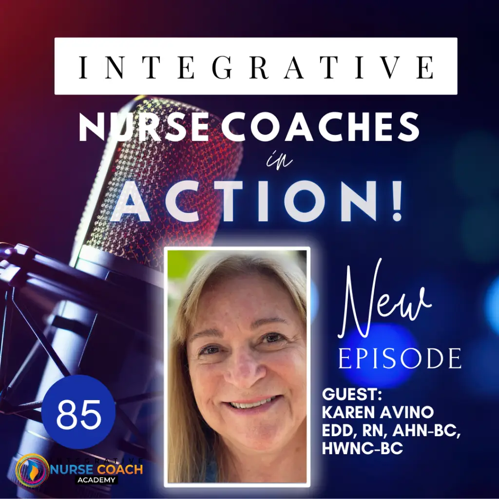 85: Celebrating Integrative Nurse Coaching- Karen Avino Edd, Rn, Ahn-Bc, Hwnc-Bc