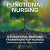 Functional Nursing: A Functional Medicine Framework For Nurses